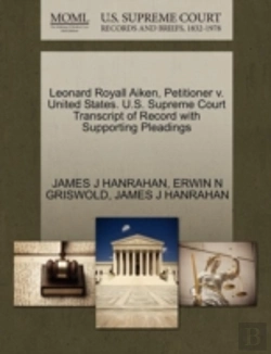 Bertrand.pt - Leonard Royall Aiken, Petitioner V. United States. U.S. Supreme Court Transcript Of Record With Supporting Pleadings