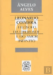 Leonardo Coimbra - Filósofo da Liberdade e do Amor Infinito