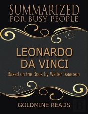 Leonardo Da Vinci - Summarized For Busy People: Based On The Book By Walter Isaacson