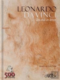 Leonardo Da Vinci. Una Vida En Dibujos