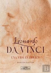 Leonardo Da Vinci : Una Vida En Dibujos