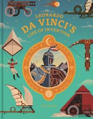 Leonardo Da Vinci'S Life Of Invention