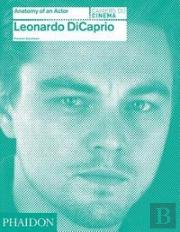 Leonardo Dicaprio: Anatomy Of An Actor
