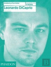 Leonardo Dicaprio: Anatomy Of An Actor
