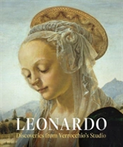 Leonardo: Discoveries From Verrocchio'S Studio