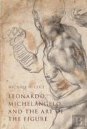 Leonardo, Michelangelo, And The Art Of The Figure