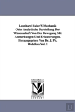 Bertrand.pt - Leonhard Euler'S Mechanik Oder Analytische Darstellung Der Wissenschaft Von Der Bewegung Mit Anmerkungen Und Erlauterungen. Herausgegeben Von Dr. J. Ph. Wohlfers.Vol. 1