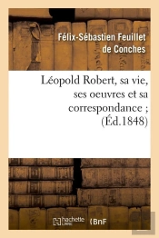 Leopold Robert Sa Vie Ses Oeuvres Edition 1848