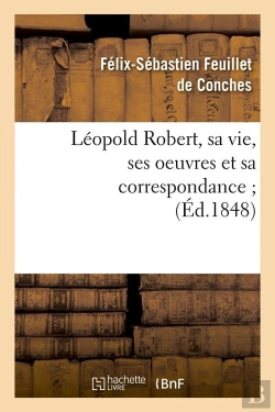 Bertrand.pt - Leopold Robert Sa Vie Ses Oeuvres Edition 1848