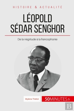 Bertrand.pt - Léopold Sédar Senghor, Le Poète Président ; De La Négritude À La Francophonie