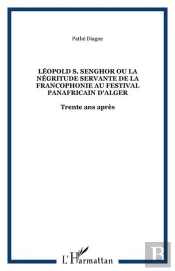 Léopold Sendar Senghor Ou La Nègritude Servante De La Francophonie