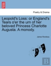 Leopold'S Loss: Or England'S Tears O'Er