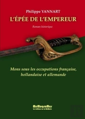 L'Épée De L'Empereur ; Mons Sous Les Occupations Française, Hollandaise Et Allemande