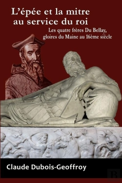 Bertrand.pt - L'Epee Et La Mitre Au Service Du Roi. Les Quatre Freres Du Bellay, Gloires Du Maine Au 16eme Siecle