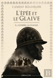 L'Épée Et Le Glaive : La Guerre Des Gaules