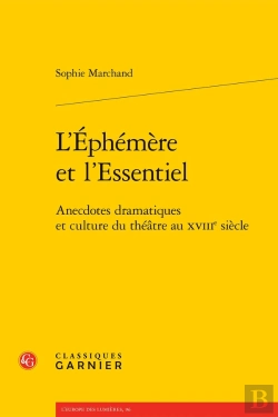 Bertrand.pt - L'Éphémère Et L'Essentiel : Anecdotes Dramatiques Et Culture Du Théâtre Au Xviiie Siècle