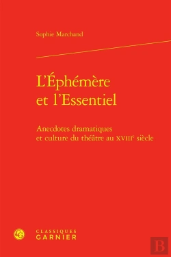 Bertrand.pt - L'Éphémère Et L'Essentiel : Anecdotes Dramatiques Et Culture Du Théâtre Au Xviiie Siècle