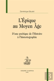L'Épique Au Moyen Âge ; D'Une Poétique De L'Histoire À L'Historiographie