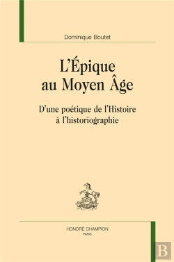 Bertrand.pt - L'Épique Au Moyen Âge ; D'Une Poétique De L'Histoire À L'Historiographie