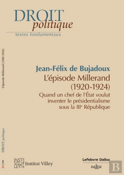 Bertrand.pt - L'Épisode Millerand (1920-1924) : Quand Un Chef De L'Etat Invente Le Présidentialisme. Iiie République