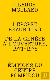 L'Épopée Beaubourg : De La Genèse À L'Ouverture, 1971-1978