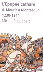 L'Épopée Cathare Tome 4 ; Mourir À Montségur, 1230-1244