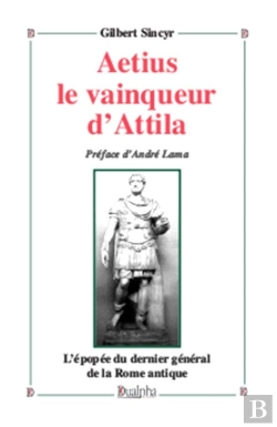 Bertrand.pt - L'Epopee D'Aetius ; Dernier General De La Rome Antique
