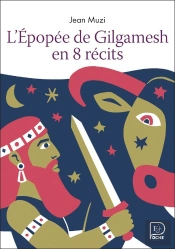 L'Épopee De Gilgamesh En 8 Récits