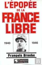 L'Épopée De La France Libre : 1940-1946