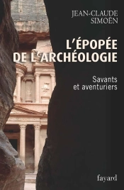 L'Épopée De L'Archéologie T.1 ; Savants Et Aventuriers