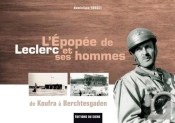 L'Épopée De Leclerc Et Ses Hommes ; De Koufra À Berchtesgaden