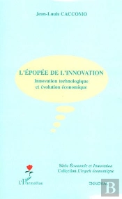 L'Épopée De L'Innovation ; Innovation Technologique Et Évolution Économique