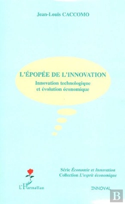 Bertrand.pt - L'Épopée De L'Innovation ; Innovation Technologique Et Évolution Économique