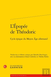 L'Épopée De Théodoric : Cycle Épique Du Moyen Âge Allemand