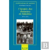 L'Epopee Des Douaniers En Indochine, [1874-1954]