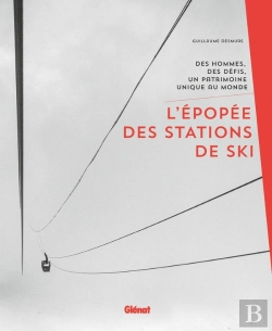 Bertrand.pt - L'Épopée Des Stations De Ski ; Des Hommes, Des Défis, Un Patrimoine Unique Au Monde