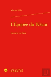 L'Épopée Du Néant : Leconte De Lisle