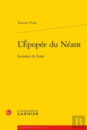 L'Épopée Du Néant : Leconte De Lisle