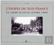 L'Épopée Du Sud France ; Le Chemin De Fer Du Littoral Varois