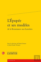L'Epopee Et Ses Modeles De La Renaissance Aux Lumieres