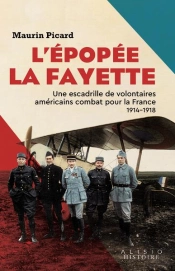 L'Épopée La Fayette : Une Escadrille De Volontaires Américains Combat Pour La France 1914-1918