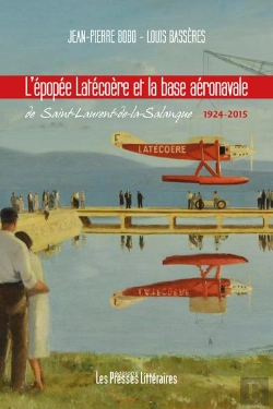Bertrand.pt - L'Épopée Latécoère Et La Base Aéronavale De Saint-Laurent-De-La-Salanque