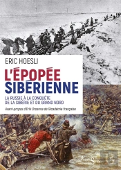 L'Épopée Sibérienne ; La Russie À La Conquête De La Sibérie Et Du Grand Nord