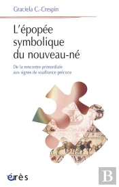 L'Épopée Symbolique Du Nouveau-Né ; De L'Émergence Subjective Aux Signes De Souffrance Précoce
