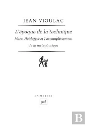 L'Époque De La Technique. Marx, Heidegger Et L'Accomplissement De La Métaphysique