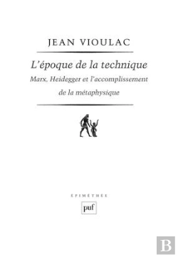 Bertrand.pt - L'Époque De La Technique. Marx, Heidegger Et L'Accomplissement De La Métaphysique