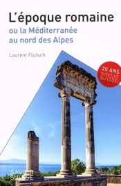 L'Époque Romaine : Ou La Méditerranée Au Nord Des Alpes