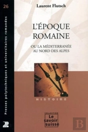 L'Epoque Romaine Ou La Mediterranee Au Nord Des Alpes