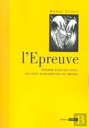 L'Épreuve ; Courir Dans Les Eaux Les Plus Dangereuses Du Monde