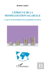 L'Épreuve De La Mondialisation Salariale ; Ce Que Le Travail Mondialisé Fait Aux Populations Du Maroc